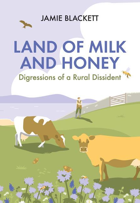 Cover: 9781846893667 | Land of Milk and Honey | Digressions of a Rural Dissident | Blackett