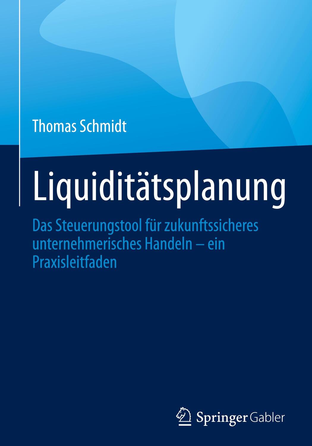 Cover: 9783658423872 | Liquiditätsplanung | Thomas Schmidt | Buch | viii | Deutsch | 2023