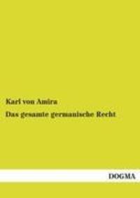Cover: 9783954540006 | Das gesamte germanische Recht | Karl Von Amira | Taschenbuch | 316 S.