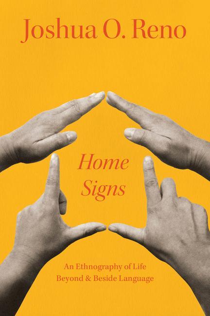 Cover: 9780226831268 | Home Signs | An Ethnography of Life beyond and beside Language | Reno