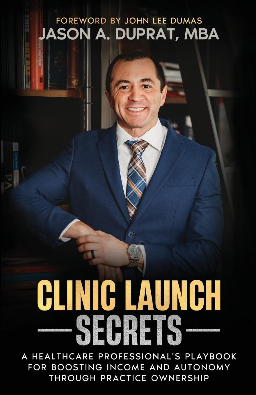 Cover: 9798986850771 | Clinic Launch Secrets | Jason A. Duprat | Taschenbuch | Paperback