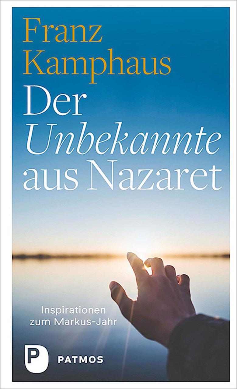 Cover: 9783843614726 | Der Unbekannte aus Nazaret | Inspirationen zum Markus-Jahr | Kamphaus