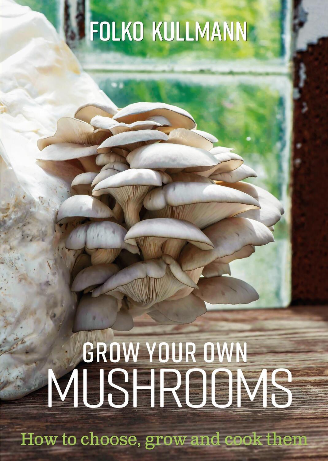 Cover: 9780857845252 | Grow Your Own Mushrooms | How to choose, grow and cook them | Kullmann