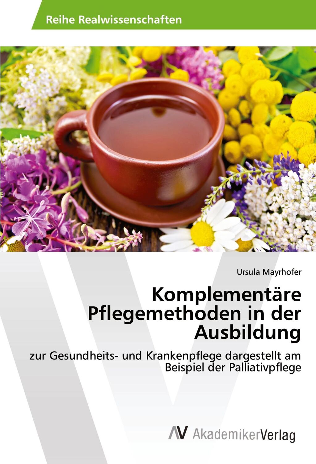 Cover: 9786202201858 | Komplementäre Pflegemethoden in der Ausbildung | Ursula Mayrhofer