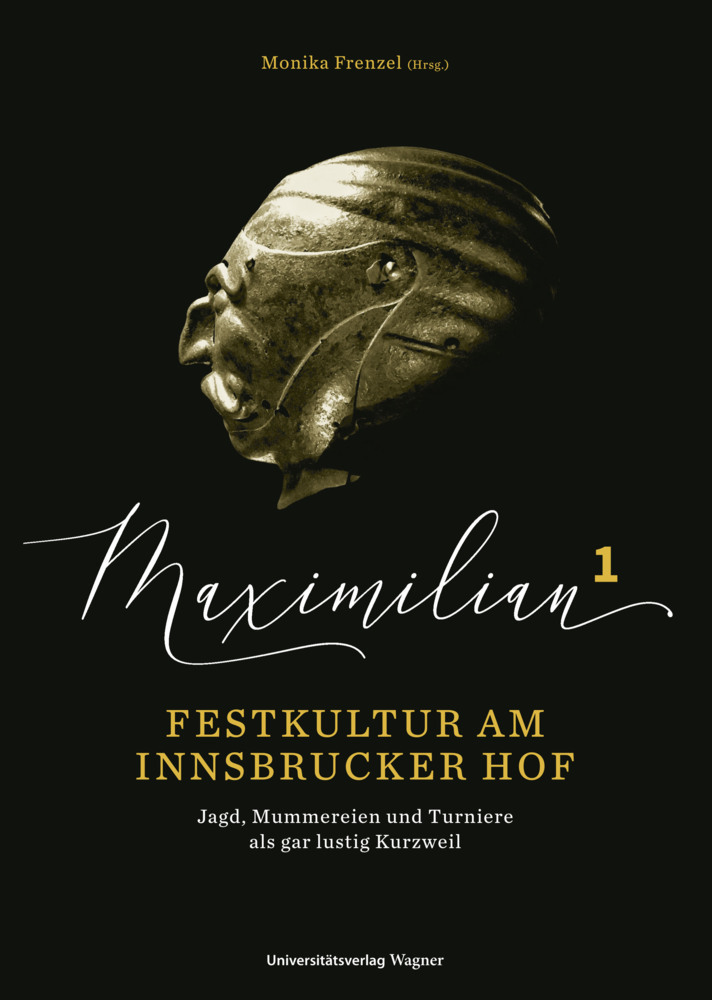 Cover: 9783703066030 | Maximilian1 - Festkultur am Innsbrucker Hof | Monika Frenzel | Buch