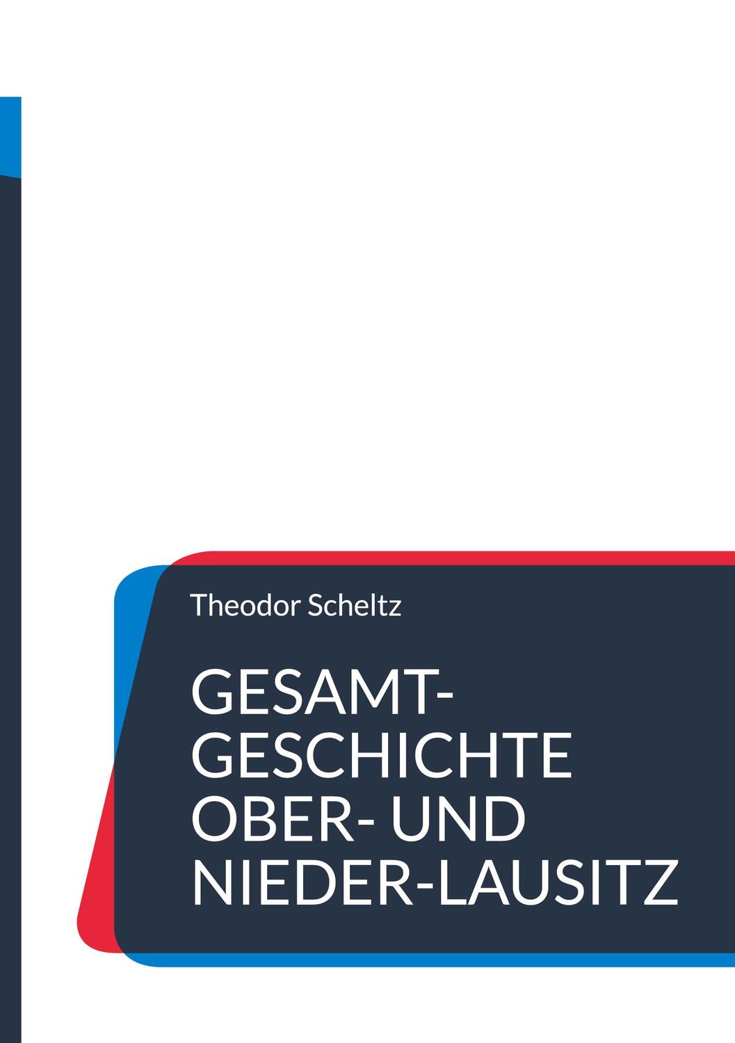Cover: 9783756858323 | Gesamt-Geschichte Ober- und Nieder-Lausitz | Theodor Scheltz | Buch