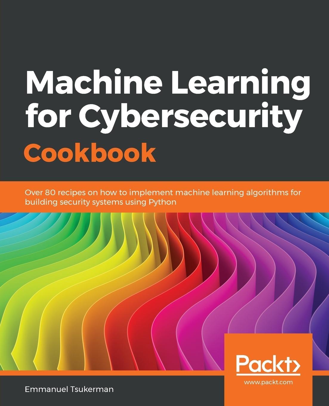 Cover: 9781789614671 | Machine Learning for Cybersecurity Cookbook | Emmanuel Tsukerman
