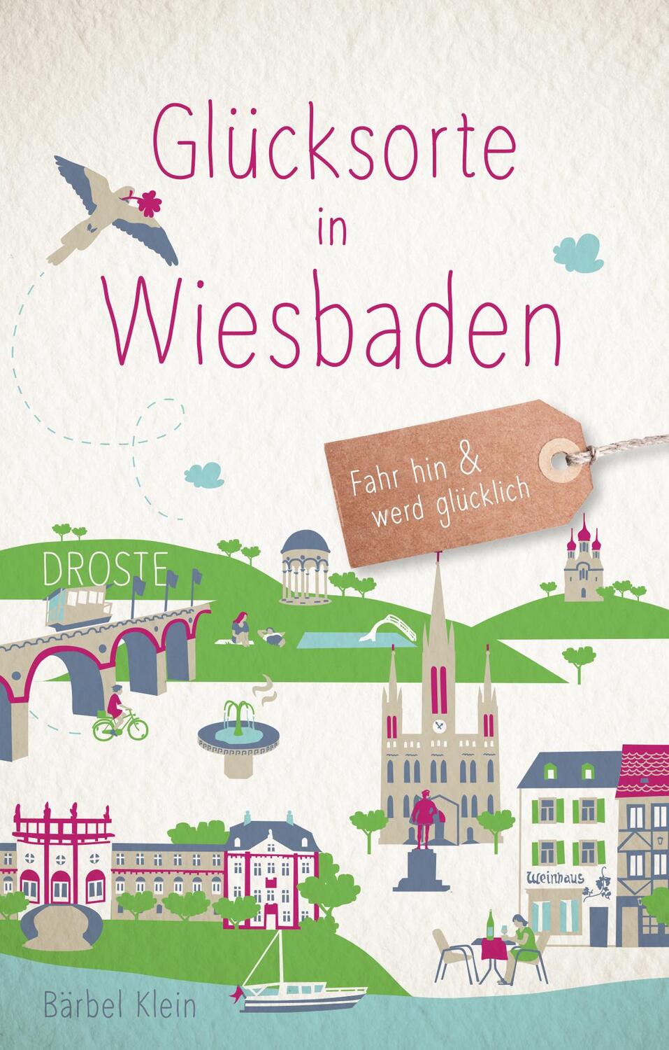 Cover: 9783770021444 | Glücksorte in Wiesbaden | Fahr hin und werd glücklich | Bärbel Klein