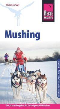 Cover: 9783831727322 | Reise Know-How Mushing - Hundeschlittenfahren Der Praxis-Ratgeber...