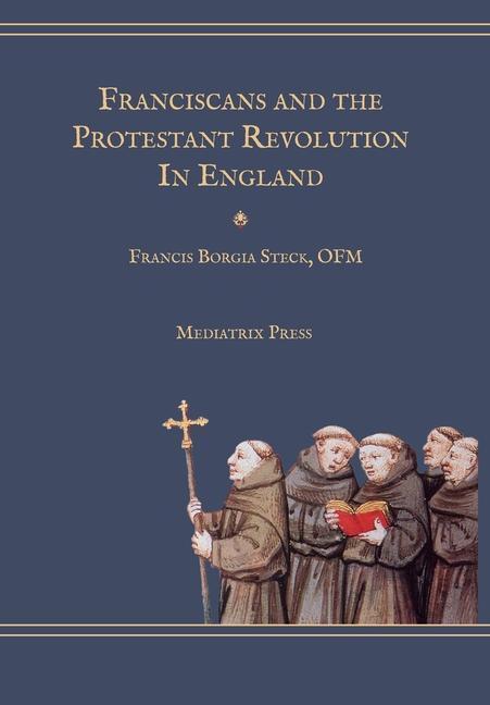 Cover: 9781953746870 | Franciscans and the Protestant Revolution in England | Steck | Buch