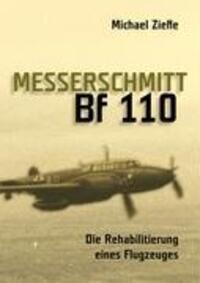 Cover: 9783837022896 | Messerschmitt Bf 110 | Die Rehabilitierung eines Flugzeuges | Ziefle