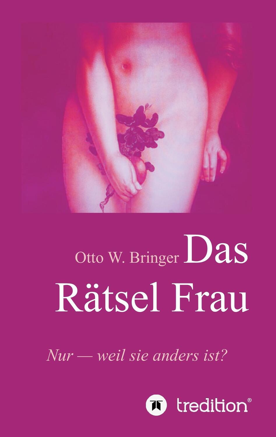 Cover: 9783734584299 | Das Rätsel Frau | Nur weil sie anders ist? | Otto W. Bringer | Buch