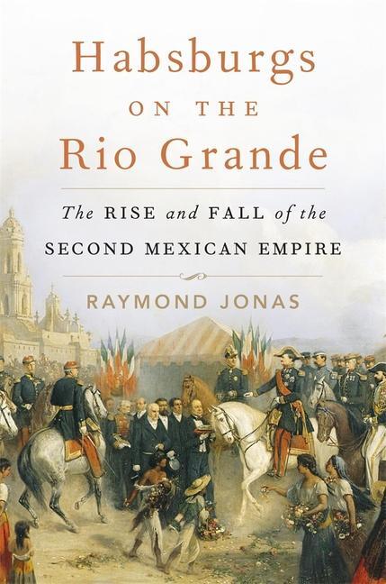 Cover: 9780674258570 | Habsburgs on the Rio Grande | Raymond Jonas | Buch | Englisch | 2024