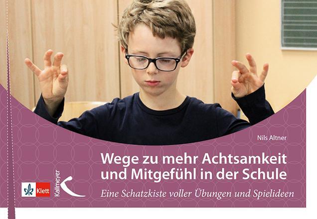 Cover: 9783772713484 | Wege zu mehr Achtsamkeit und Mitgefühl in der Schule | Nils Altner