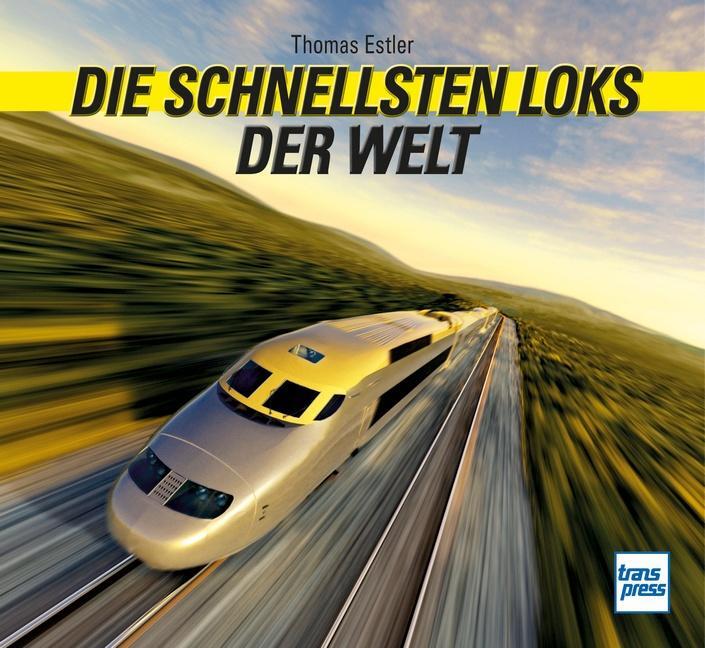 Cover: 9783613716896 | Die schnellsten Loks der Welt | Thomas Estler | Buch | 160 S. | 2023