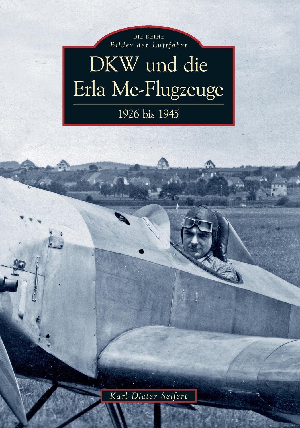 Cover: 9783866808522 | DKW und die Erla Me-Flugzeuge | 1926 bis 1945 | Karl-Dieter Seifert