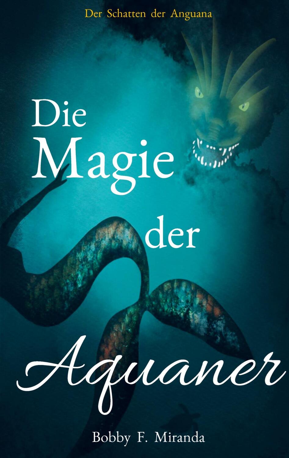 Cover: 9789403640228 | Die Magie der Aquaner | Der Schatten der Anguana | Bobby F. Miranda