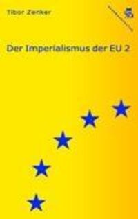 Cover: 9783902676511 | Der Imperialismus der EU 2 | Neue Texte zur EU-Kritik | Tibor Zenker