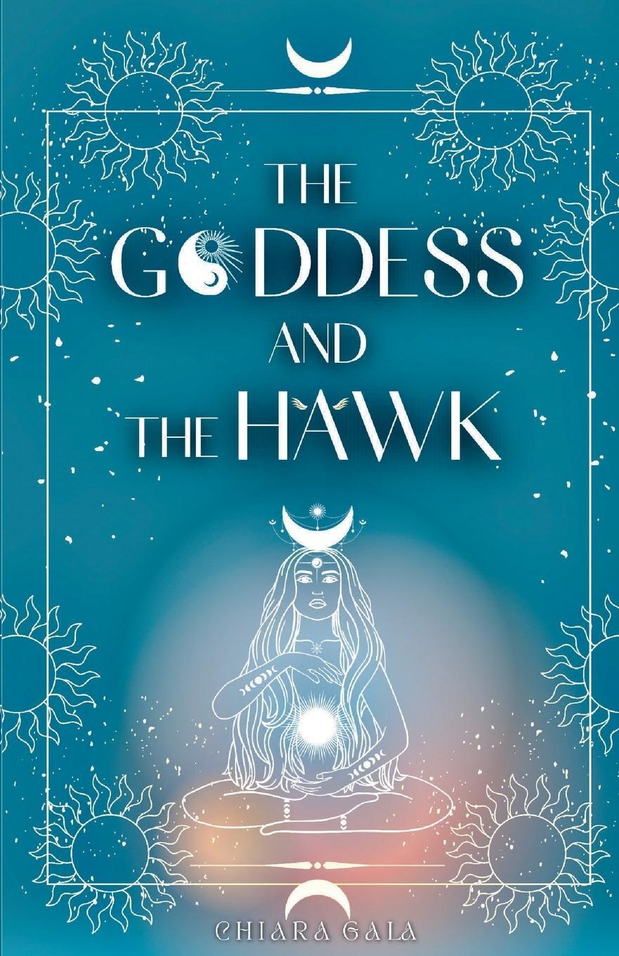 Cover: 9781739299705 | The Goddess and the Hawk | Chiara Gala | Taschenbuch | Paperback