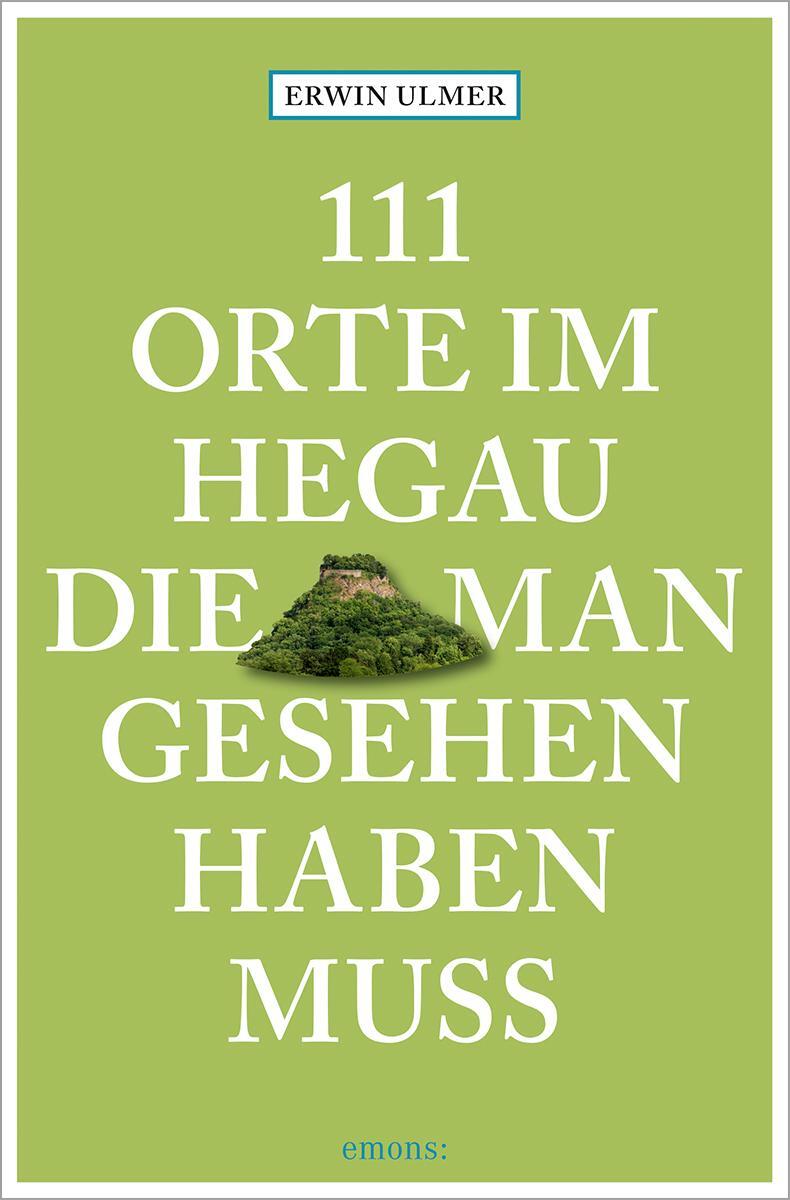 Cover: 9783740821173 | 111 Orte im Hegau, die man gesehen haben muss | Reiseführer | Ulmer