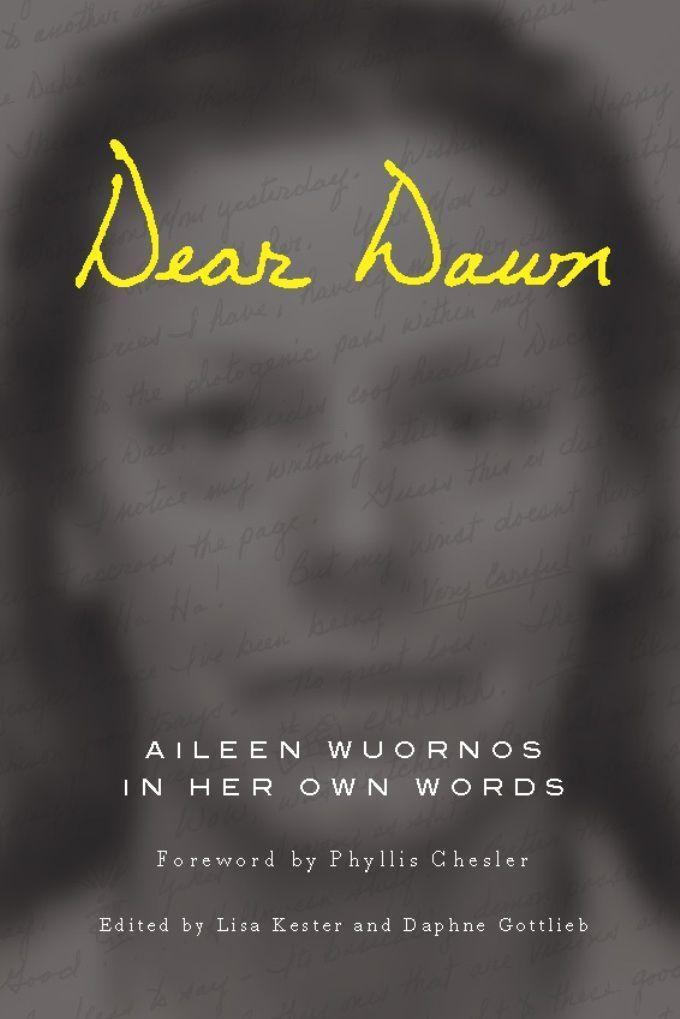 Cover: 9781593762902 | Dear Dawn: Aileen Wuornos in Her Own Words, 1991-2002 | Aileen Wuornos