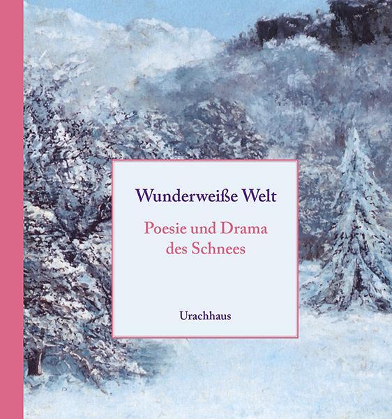 Cover: 9783825152604 | Wunderweiße Welt | Posie und Drama des Schnees | Michael Ladwein