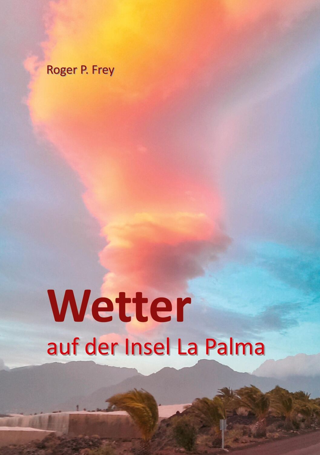 Cover: 9783738634518 | Wetter auf der Insel La Palma | Roger P. Frey | Taschenbuch | 92 S.