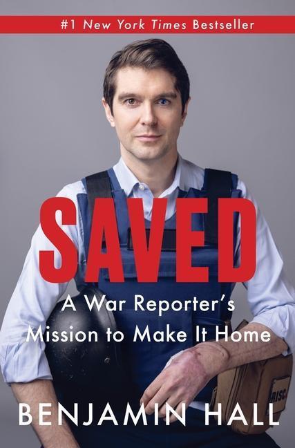 Cover: 9780063309661 | Saved | A War Reporter's Mission to Make It Home | Benjamin Hall