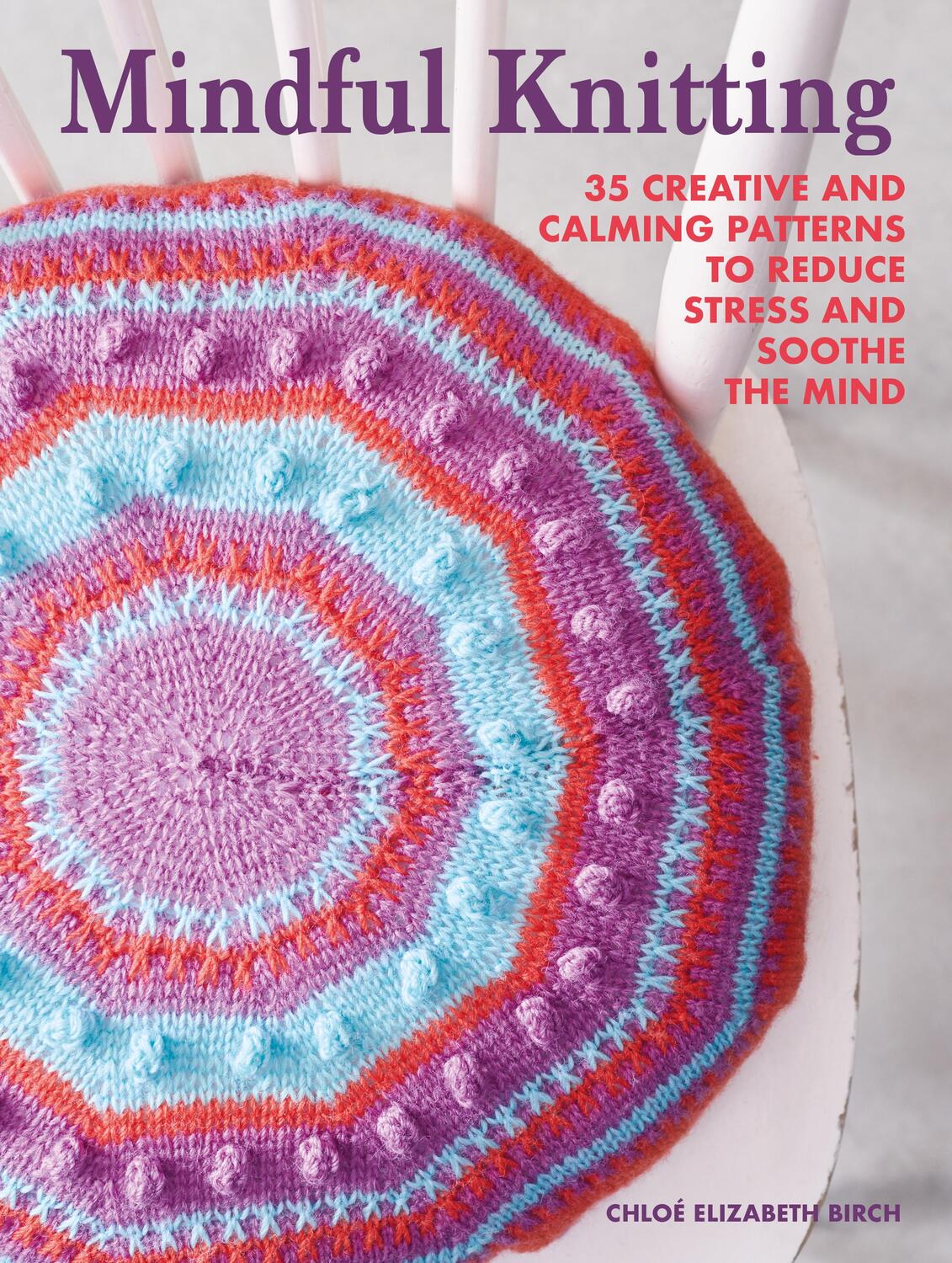 Cover: 9781800651548 | Mindful Knitting | Chloe Elizabeth Birch | Taschenbuch | Englisch