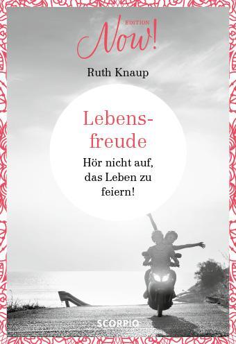Cover: 9783958031814 | Edition NOW Lebensfreude | Hör nicht auf, das Leben zu feiern! | Knaup