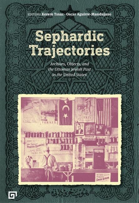 Cover: 9786057685360 | Sephardic Trajectories - Archives, Objects, and the Ottoman Jewish...