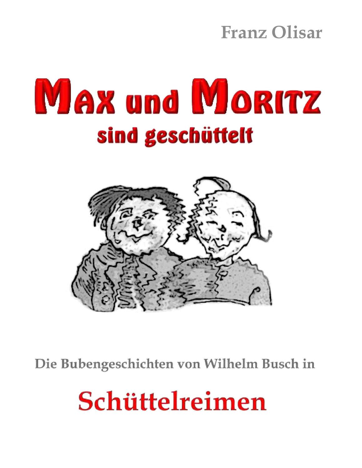 Cover: 9783743124462 | Max und Moritz sind geschüttelt | Franz Olisar | Taschenbuch | Deutsch