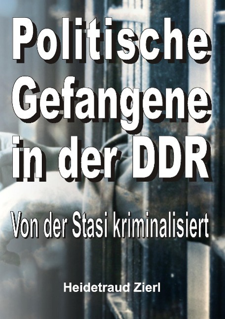 Cover: 9783732301522 | Politische Gefangene in der DDR | Von der Stasi kriminalisiert | Zierl