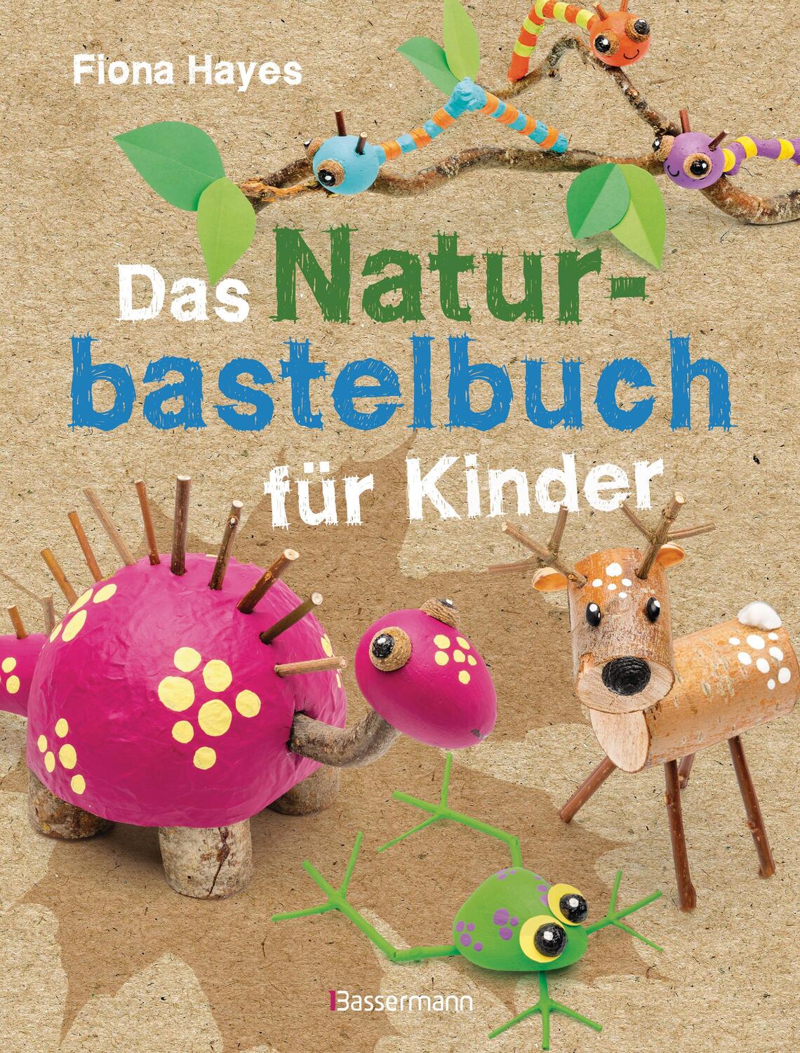Cover: 9783809441793 | Das Naturbastelbuch für Kinder. 41 Projekte zum Basteln mit allem,...