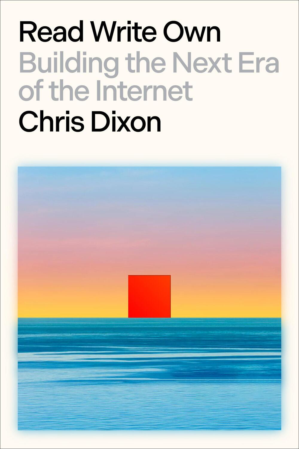 Cover: 9780593731383 | Read Write Own | Building the Next Era of the Internet | Chris Dixon