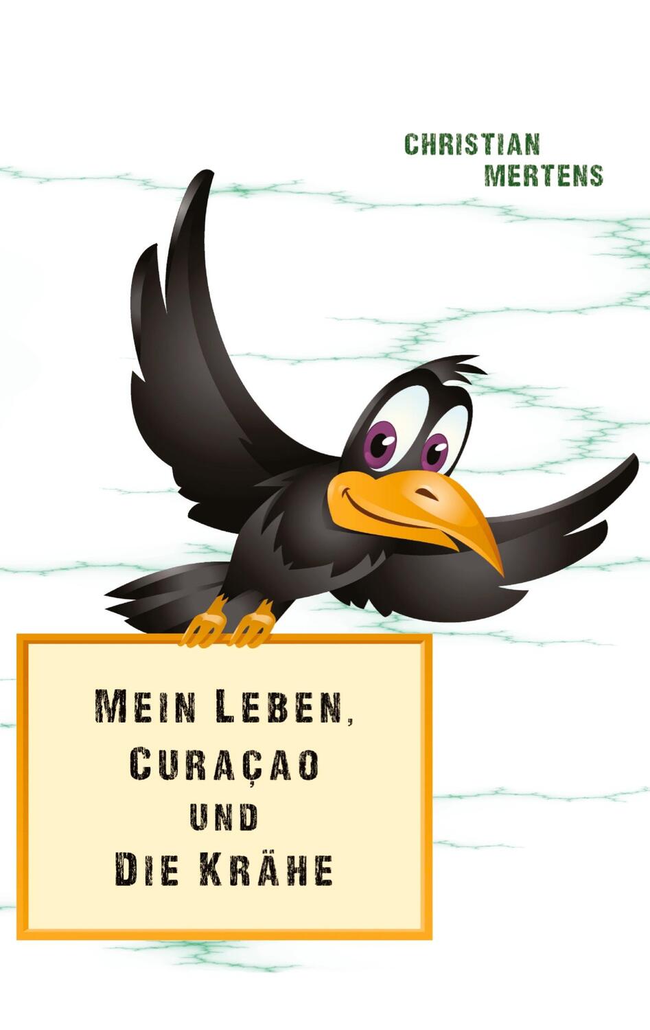 Cover: 9783347981331 | Mein Leben, Curaçao und die Krähe | Christian Mertens | Taschenbuch