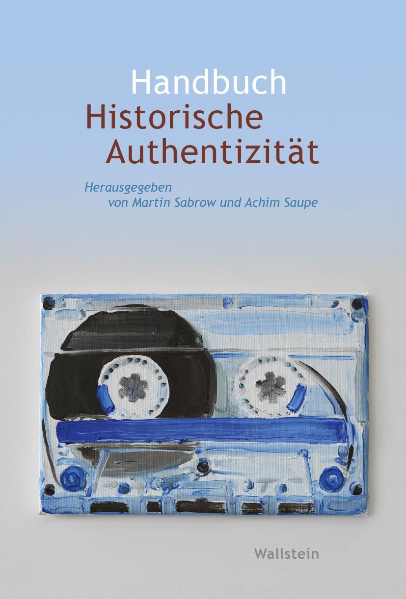 Cover: 9783835339118 | Handbuch Historische Authentizität | Martin Sabrow (u. a.) | Buch