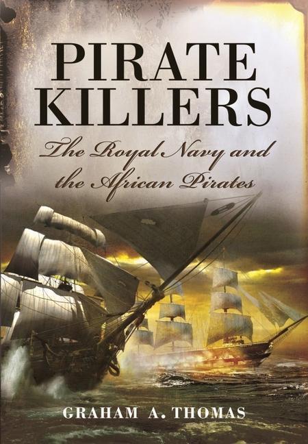 Cover: 9781399013567 | Pirate Killers | The Royal Navy and the African Pirates | Thomas