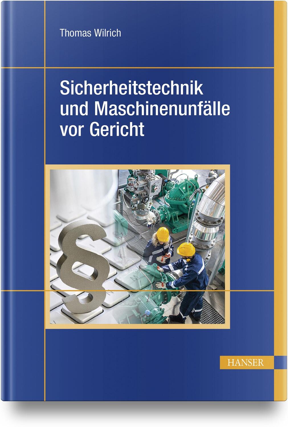 Cover: 9783446475199 | Sicherheitstechnik und Maschinenunfälle vor Gericht | Thomas Wilrich