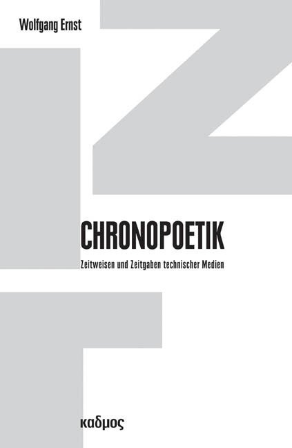 Cover: 9783865991430 | Chronopoetik | Zeitweisen und Zeitgaben technischer Medien | Ernst