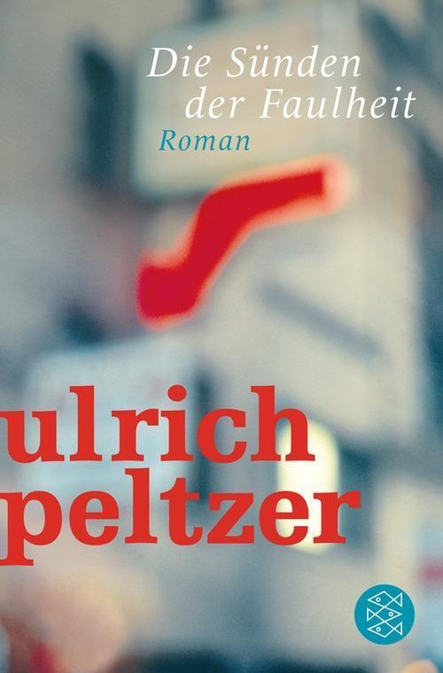 Cover: 9783596189083 | Die Sünden der Faulheit | Roman | Ulrich Peltzer | Taschenbuch | 2013