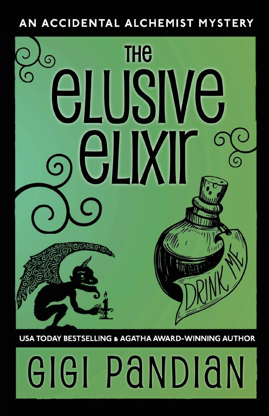 Cover: 9781938213106 | The Elusive Elixir | An Accidental Alchemist Mystery | Gigi Pandian