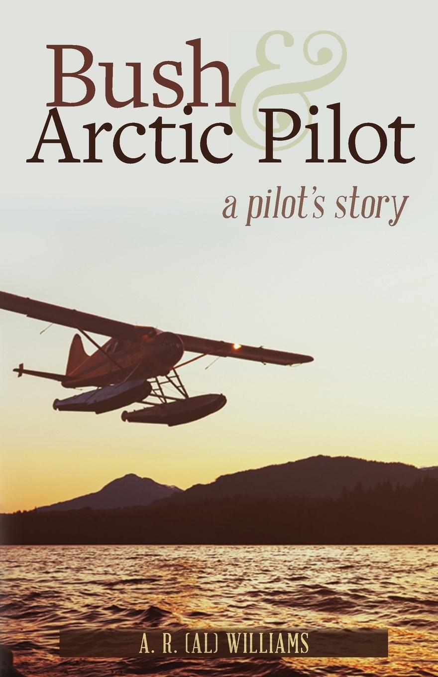Cover: 9780888391674 | Bush and Arctic Pilot | A Pilot's Story | A. R. Williams | Taschenbuch