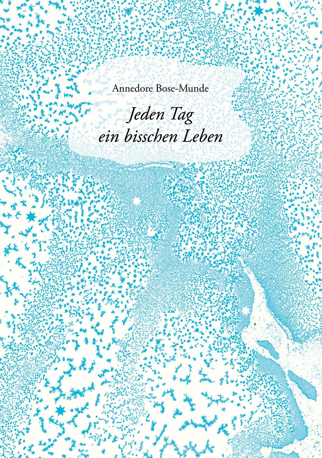 Cover: 9783000720413 | Jeden Tag ein bisschen Leben | Annedore Bose-Munde | Taschenbuch