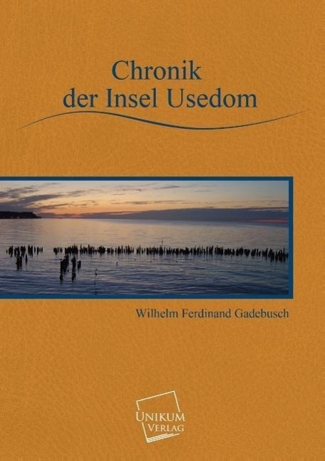 Cover: 9783845700670 | Chronik der Insel Usedom | Wilhelm Ferdinand Gadebusch | Taschenbuch