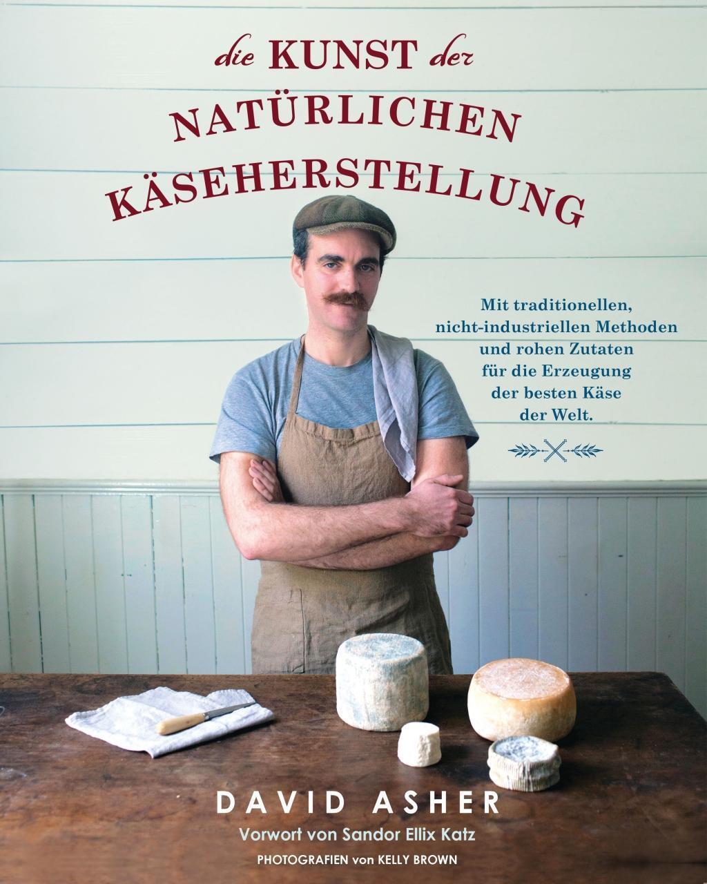 Cover: 9783944887418 | Die Kunst der natürlichen Käseherstellung | David Asher | Taschenbuch