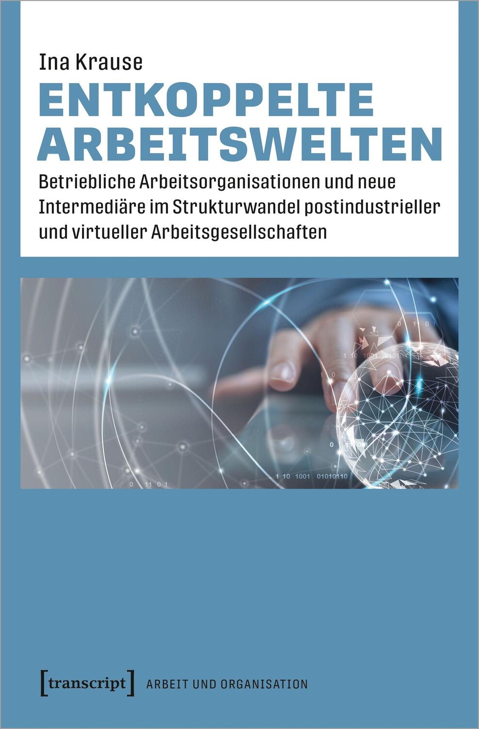 Cover: 9783837659429 | Entkoppelte Arbeitswelten | Ina Krause | Taschenbuch | 340 S. | 2022