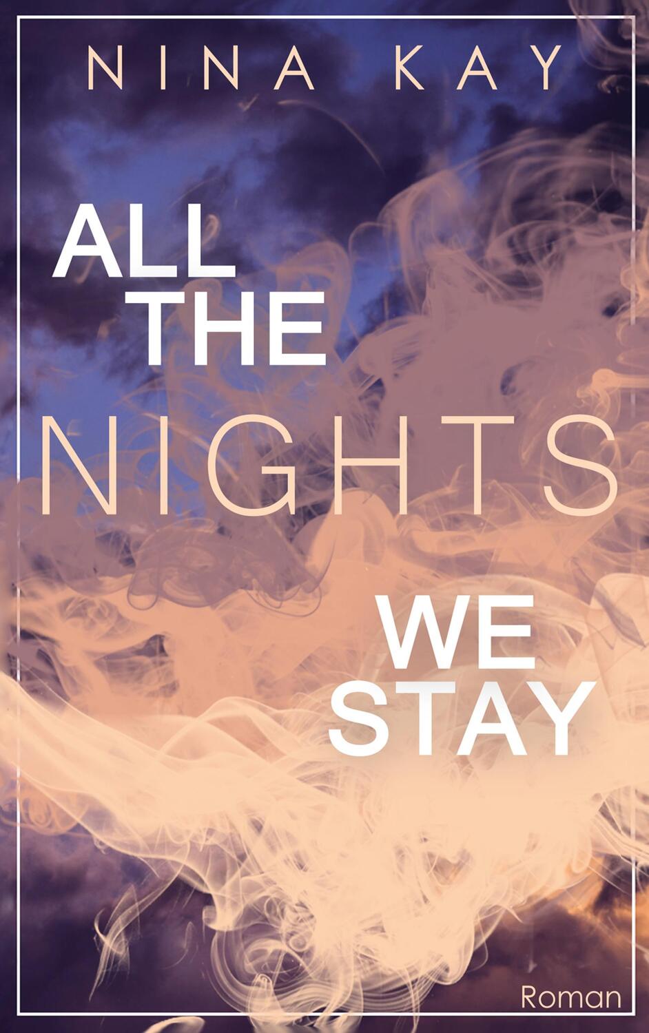 Cover: 9783751903066 | All The Nights We Stay | Nina Kay | Taschenbuch | Books on Demand