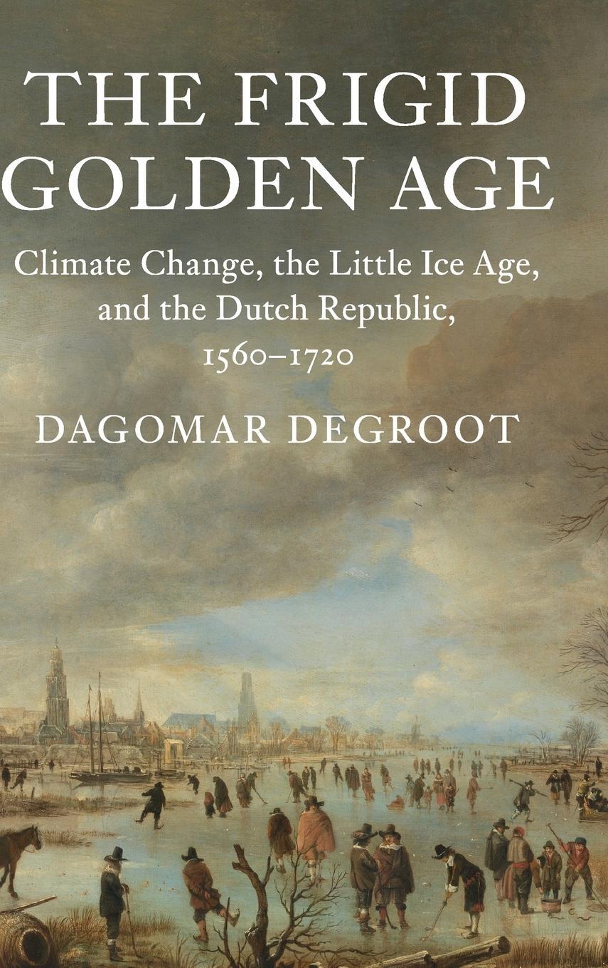 Cover: 9781108419314 | The Frigid Golden Age | Dagomar Degroot | Buch | Englisch | 2018