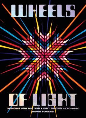 Cover: 9781909829206 | Wheels Of Light | Designs For British Light Shows 1970-1990 | Foakes